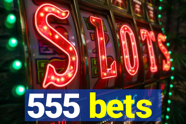 555 bets